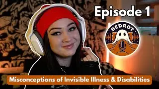 The BEDROT Podcast Ep 1 | The Misconceptions of Invisible Illnesses and Disabilites