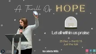 25th Dec A thrill of hope: Rev Juliette Willis
