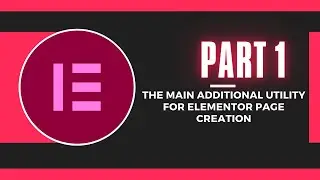 Instructions for using Elementor Part 1 - The main additional utility for Elementor page creation