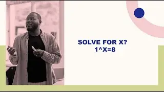 The most dangerous question 1^x=8 how?