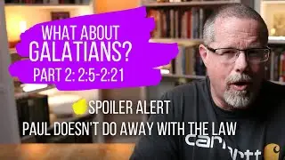 Week 29: WHAT ABOUT GALATIANS? Part 2 // Chapter 2:5-2:21 (Real Series / Why Torah?)