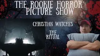 Christian Watches The Ritual for the First Time | The Rookie Horror Picture Show