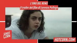 L'ORO DEL RENO | Il trailer del film di Lorenzo Pullega | HOT CORN