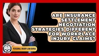 Are Insurance Settlement Negotiation Strategies Different for Workplace Injury Claims?