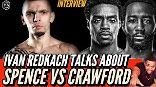 Errol Spence Vs. Terence Crawford: Ivan Redkach Shares His Breakdown