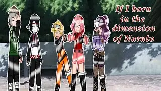 If I born in the dimension of Naruto|*|Pt.9|*|Remake|*|GCS|*|Gacha Club
