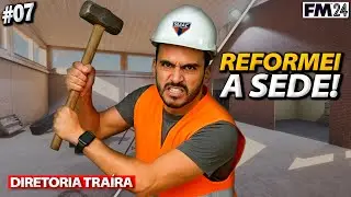 #07 - REFORMEI A SEDE E A DIRETORIA ME TRAIU! - Modo Carreira | FM24