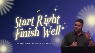 Start Right. Finish Well: One Resolution With Eternal Results