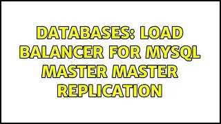 Databases: Load Balancer for MySQL MASTER MASTER Replication (2 Solutions!!)