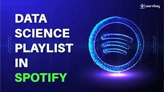 Data Science Playlist on Spotify | Data analysis case study project by industry expert by | Learnbay