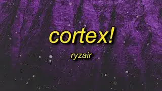 Ryzair - CORTEX! (Lyrics) | who this it's big ceo is you stupid