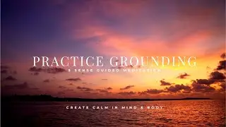 Come Back to the Body | 5 Sense Grounding Meditation for Inner Calm