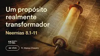 UM PROP&Oacute;SITO REALMENTE TRANSFORMADOR || Neemias 8.1-11 || Pr. Mateus Chaveiro
