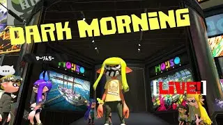 daRk - Splatoon 2  - Dark Mornings Live - Turf and or League Battles