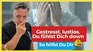 Gestresst, Lustlos, Down - So hilfst du dir!
