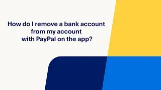 How Do I Remove a Bank Account From My Account with PayPal on the App?