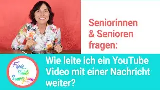 Senior*innen fragen zum Smartphone. Teil 02: YouTube Video &uuml;ber WhatsApp senden.