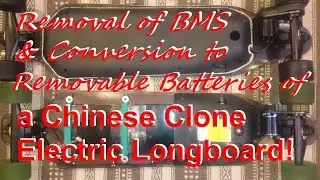 Removal of BMS & Conversion to Removable Batteries of a Chinese Clone Electric Longboard.