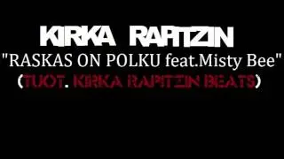 Kirka Rapitzin - Raskas On Polku Feat.Misty Bee (Tuot.Kirka Rapitzin Beats)