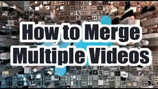 Easy Tutorial - Merging Multiple Videos