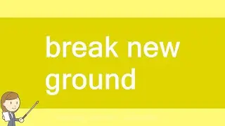 break new ground