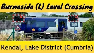 Burneside (Lower) Level Crossing, Cumbria | Traingenix