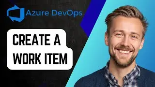 Как создать рабочий элемент в Azure DevOps | Пошаговое руководство 2025