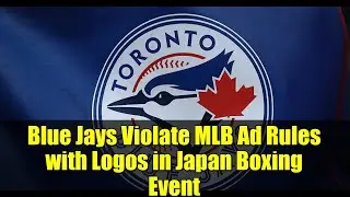 &laquo;Блю Джейс&raquo; нарушают правила MLB в рекламе логотипов на боксёрском мероприятии в Японии