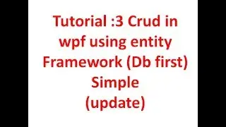 Tutorial :3 Crud in wpf using entity Framework Db first (update) Simple in C#