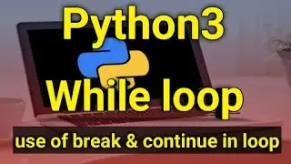 #12 Python3 : While loop & how to use break , continue.