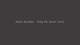 Adam Buckley - Drag Me Down (mix)