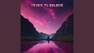 Trying To Believe