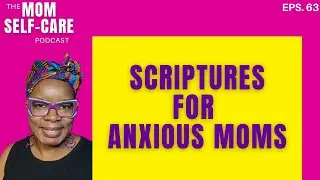 3 Scriptures to Help Anxious Christian Moms Find Peace - The Mom Self-Care Podcast