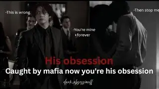 when he is obsessed with you jungkook ff | Mafia Love Story