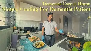 Simple Cooking for Dementia Patient, Dementia Care at Home