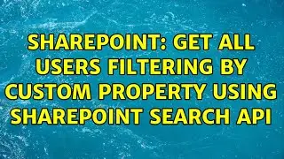Sharepoint: Get all users filtering by custom property using sharepoint search api (4 Solutions!!)
