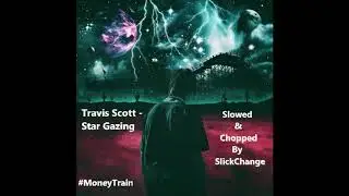 Travis Scott - Star Gazing (Slowed And Chopped By SlickChange)