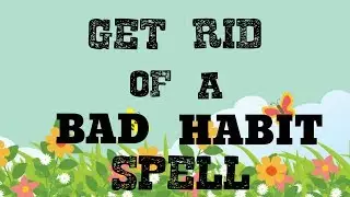 Get rid of bad habit Spell... Works... White Magic