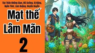 Tập 2: Mạt thế Lâm Mãn, Tùy Thân Không Gian, Nữ Cường, Dị Năng, Ngôn Tình, Làm Ruộng, Huyền Huyễn