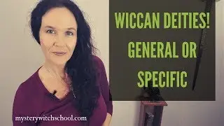 Wiccan Goddess and God - General vs Specific