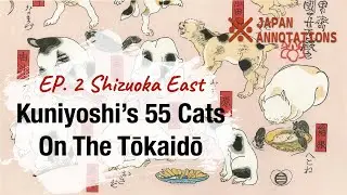 Utagawa Kuniyoshi’s 55 Cats on the Tōkaidō: EP. 2 Shizuoka East