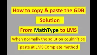 How to copy and paste the solution GDB from MathType to lms, if normally solution couldn't be paste