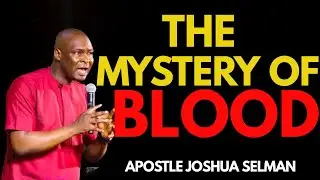 Apostle Joshua Selman  - The Mystery Of Blood