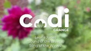 Leona Jones talks about 'Sound of the Breeze, Song of the Waves' for CoDI Grange (Tŷ Cerdd)