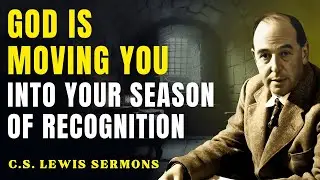 God’s About to Relocate You to Your Realm of Recognition | C.S Lewis Sermons