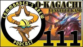 E111 - O-Kagachi, Vengeful Kami | Commander's Brew | Magic the Gathering