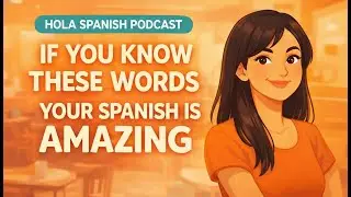 If You Know These Words, Your Spanish Is Amazing