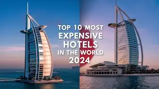 Top 10 Most Expensive Hotels in The World 2024