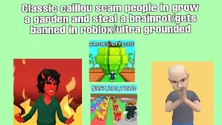 Classic caillou scam ppl in grow a garden and steal a brainrot/gets banned in roblox/ultra grounded