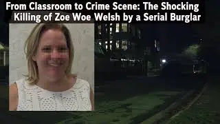 From Classroom to Crime Scene: The Shocking Killing of Zoe Welsh by a Serial Burglar